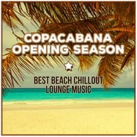 Copacabana Opening Season: Best Beach Chillout Lounge Music, Summer Beach Bar, Dance Party