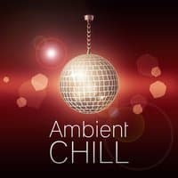 Ambient Chill - Deep Bounce of Chill Out Music, Cafe Lounge, Beach Party, Holiday, Summer Love, Chillout on the Beach, Chilled Holidays, Chill Out Music