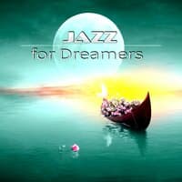 Jazz for Dreamers – Romantic Smooth Jazz, Beautiful Moments with Piano Music, Sensual and Soothing Lounge Music, Piano Bar, Music for Lovers