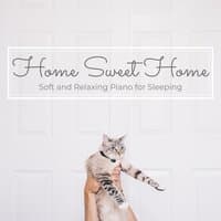 Home Sweet Home - Soft and Relaxing Piano for Sleeping