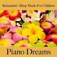 Relaxation - Sleep Music For Children: Piano Dreams - The Best Music For Falling Asleep