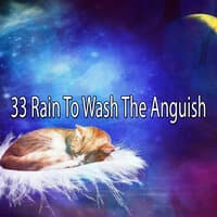 33 Rain to Wash the Anguish