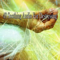 49 Soothing Audio for Destressing