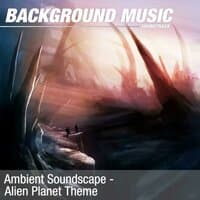 Ambient Soundscape - Alien Planet Theme