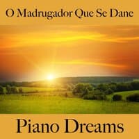 O Madrugador Que Se Dane: Piano Dreams - A Melhor Música Para Sentir-Se Melhor