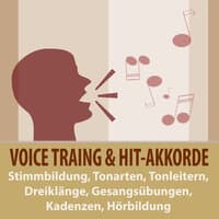 Voice-Training & Hit-Akkorde: Stimmbildung, Tonarten, Tonleitern, Dreiklänge, Gesangsübungen, Kadenzen, Hörbildung