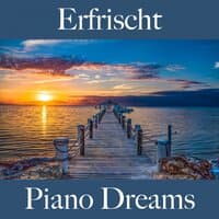 Erfrischt: Piano Dreams - Die Beste Musik Zum Entspannen