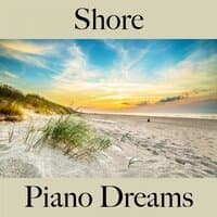 Shore: Piano Dreams - The Best Music For Relaxation