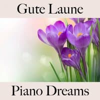 Gute Laune: Piano Dreams - Die Beste Musik Zum Entspannen