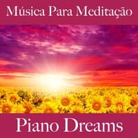 Música Para Meditação: Piano Dreams - A Melhor Música Para Relaxar