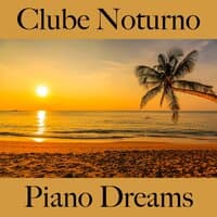 Clube Noturno: Piano Dreams - Os Melhores Sons Para Relaxar