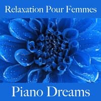 Relaxation Pour Femmes: Piano Dreams - La Meilleure Musique Pour Se Détendre