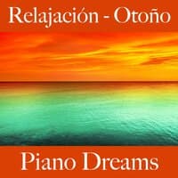 Relajación - Otoño: Piano Dreams - La Mejor Música Para Relajarse