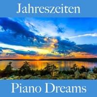 Jahreszeiten: Piano Dreams - Die Beste Musik Zum Entspannen