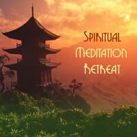 Spiritual Meditation Retreat: Music to Help You Meet Your Spirit, Spiritual Energy Wellness