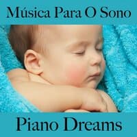 Música Para O Sono: Piano Dreams - A Melhor Música Para Relaxar