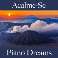 Acalme-Se: Piano Dreams - A Melhor Música Para Relaxar