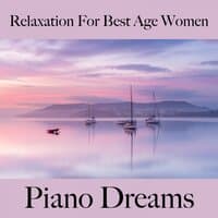 Relaxation For Best Age Women: Piano Dreams - The Best Music For Relaxation