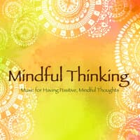 Mindful Thinking: Music for Having Positive, Mindful Thoughts