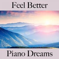 Feel Better: Piano Dreams - The Best Music For Relaxation