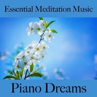 Essential Meditation Music: Piano Dreams - La Meilleure Musique Pour Se Détendre