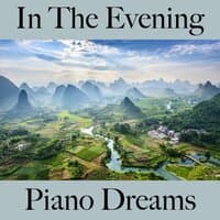 In The Evening: Piano Dreams - The Best Music For Relaxation