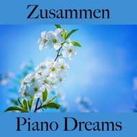 Zusammen: Piano Dreams - Die Beste Musik Für Die Zeit Zu Zweit