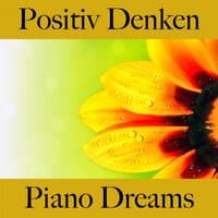 Positiv Denken: Piano Dreams - Die Beste Musik Zum Entspannen