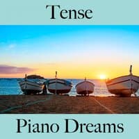 Tense: Piano Dreams - The Best Music For Relaxation