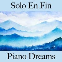 Solo En Fin: Piano Dreams - La Mejor Música Para Descansarse