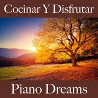 Cocinar Y Disfrutar: Piano Dreams - Los Mejores Sonidos Para Descancarse