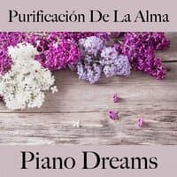 Purificación De La Alma: Piano Dreams - La Mejor Música Para Relajarse