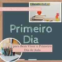 Primeiro Dia: Música Instrumental Relaxante para Bem Viver o Primeiro Dia de Aula