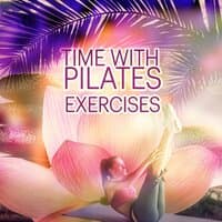 Time with Pilates Exercises – Relaxation Music, Pilates, Concentration Music, Exercise Songs