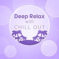 Deep Relax with Chill Out – Summer Time Music, Relaxation Sounds, Chillout Lounge, Beach Vibes