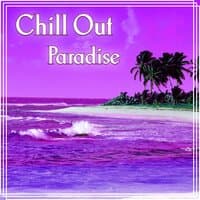 Chill Out Paradise – Feel Positive Energy, Summertime, Just Relax, Lounge Ambient, Music Therapy, Spiritual Chill