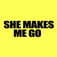 She Makes Me Go