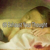 69 Exhaust Your Thought