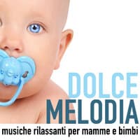 Dolce Melodia - Musiche Rilassanti per Mamme e Bimbi, Supporto Emozionale per Addormentarsi