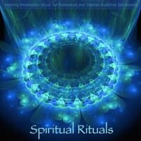 Spiritual Rituals - Healing Meditation Music for Relaxation and Tibetan Buddhist Zen Sounds