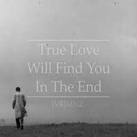 True Love Will Find You In The End