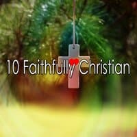 10 Faithfully Christian