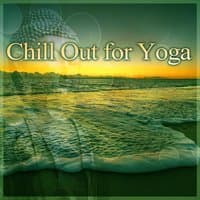 Chill Out for Yoga - Lounge Ambient Music for Meditation, Pure Relaxation, Buddha Soul, Sunset Meditation