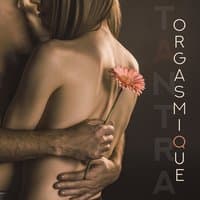 Tantra orgasmique: Connexion sexuelle, Musique relaxante pour l'entraînement tantrique, Les voies de l'extase