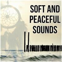 Soft and Peaceful Sounds - Sweet Dreams, Inner Peace, Soothing Sounds & Soft Piano Music for Lounge