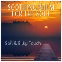 Soothing Balm for the Soul - Soft & Silky Touch, Peace of Mind, Ethereal Atmosphere, Delicate Music to Inner Harmony, Liquid Thoughts