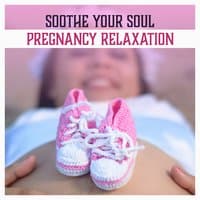 Soothe Your Soul: Pregnancy Relaxation – Soothing Music for Future Mum and Baby, Pilates & Yoga, Happy Parents, New Age