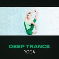 Deep Trance Yoga – Relax Sounds for Balance Energy, Mind Control, Simple Flow of Practice, Meditation Wonderful