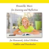 Dreamlike Music for Learning and Reflection (For Homework, School Children, Toddlers and Preschoolers)