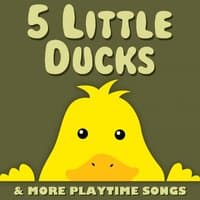 5 Little Ducks & More Playtime Songs